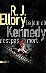 Critique – Le jour où Kennedy n’est pas mort – R. J. Ellory – Sonatine