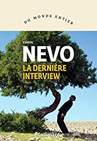 Critique – La dernière interview – Eshkol Nevo – Gallimard