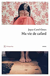 Critique – Ma vie de cafard – Joyce Carol Oates – Philippe Rey