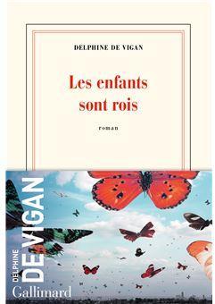 Critique – Les enfants sont rois – Delphine de Vigan – Gallimard