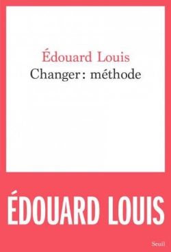 Critique – Changer : méthode – Edouard Louis – Seuil