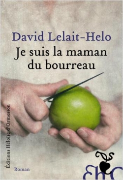 Critique – Je suis la maman du bourreau – David Lelait-Helo – Héloïse d’Ormesson