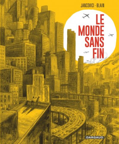 Critique – Le monde sans fin – Jean-Marc Jancovici – Christophe Blain – Dargaud