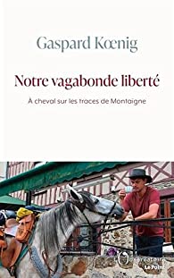Critique – Notre vagabonde liberté – Gaspard Koenig – L’Observatoire