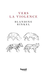 Critique – Vers la violence – Blandine Rinkel – Fayard