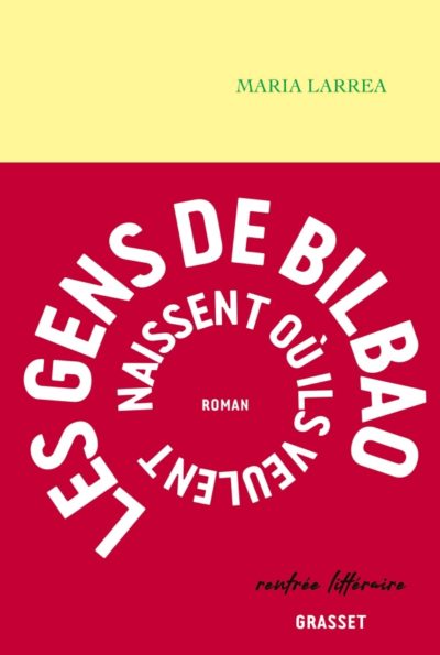 Critique – Les Gens de Bilbao naissent où ils veulent – Maria Larrea – Grasset