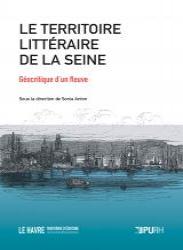 Critique – Le Territoire littéraire de la Seine : géocritique d’un fleuve – Sonia Anton – Presses Universitaires de Rouen et du Havre
