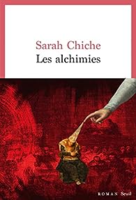 Critique – Les Alchimies – Sarah Chiche – Seuil