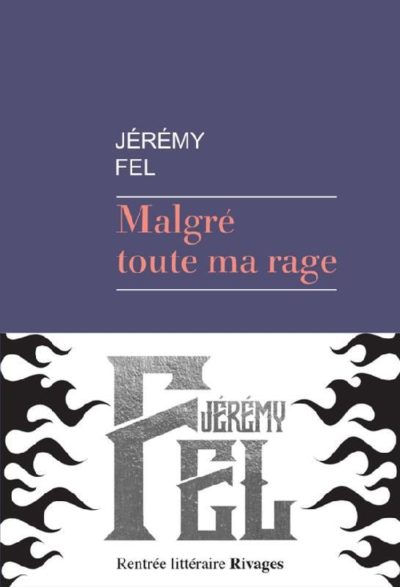 Critique – Malgré toute ma rage – Jérémy Fel – Rivages