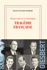 Critique – Histoire intime de la Ve République – Tome 3 – Tragédie française – Franz-Olivier Giesbert – Gallimard