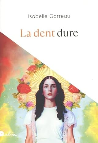 Critique – La Dent dure – Isabelle Garreau – Dalva