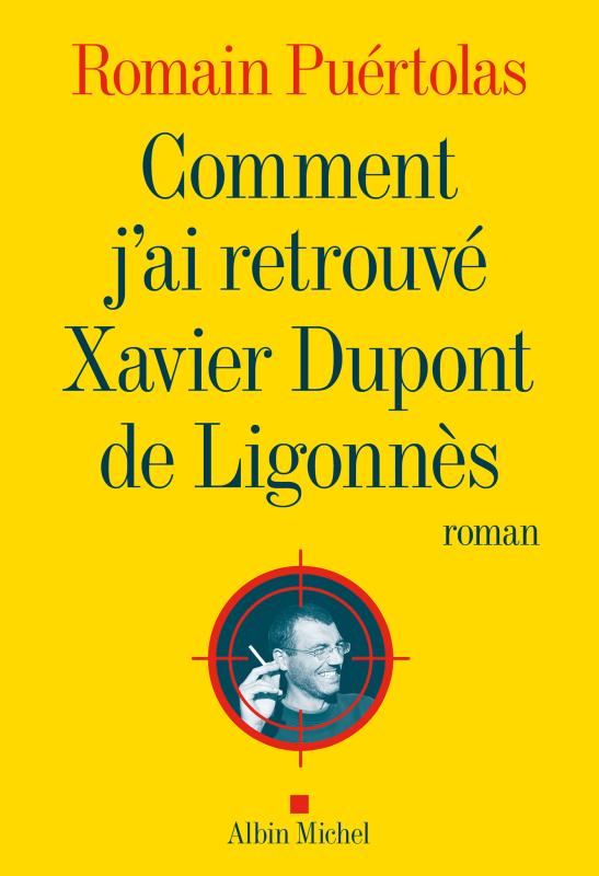 Critique – Comment j’ai retrouvé Xavier Dupont de Ligonnès – Romain Puértolas – Albin Michel
