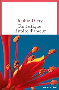 Critique – Fantastique histoire d’amour – Sophie Divry – Seuil