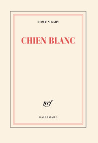 Critique – Chien blanc – Romain Gary – Gallimard
