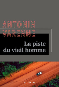 Critique – La Piste du vieil homme – Antonin Varenne – Gallimard