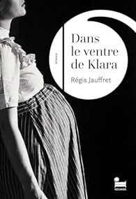 Critique – Dans le ventre de Klara – Régis Jauffret – Éditions Récamier