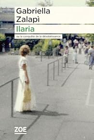 Critique – Ilaria ou la conquête de la désobéissance – Gabriella Zalapi – Zoé