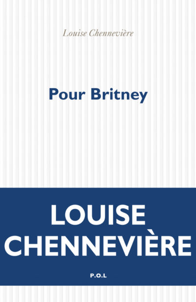 Critique – Pour Britney – Louise Chennevière – P.O.L.