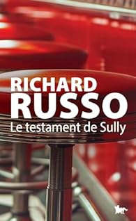 Critique – Le Testament de Sully – Richard Russo – La Table Ronde