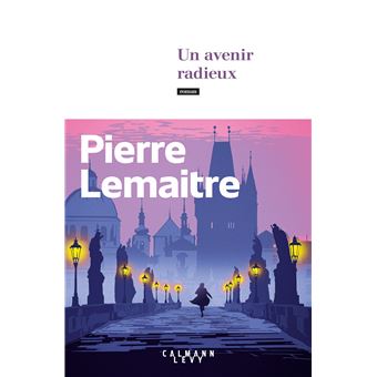 Critique – Un avenir radieux – Pierre Lemaitre – Calmann-Lévy