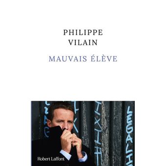 Critique – Mauvais élève – Philippe Vilain – Robert Laffont