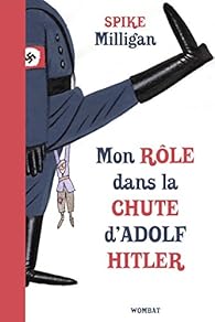 Critique – Mon rôle dans la chute d’Adolf Hitler – Spike Milligan – Wombat