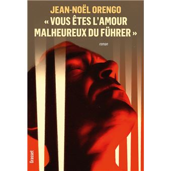 Critique – Vous êtes l’amour malheureux du Führer – Jean-Noël Orengo – Grasset