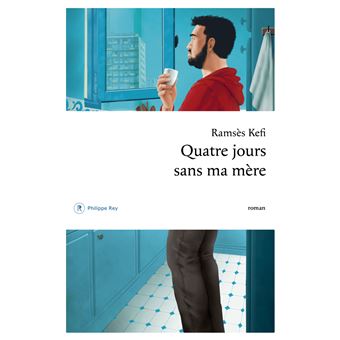 Critique – Quatre jours sans ma mère – Ramsès Kéfi – Philippe Rey