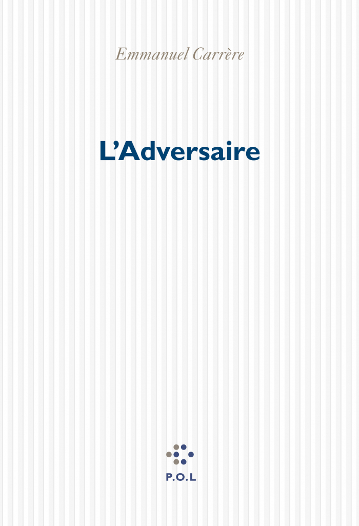 Critique – L’Adversaire – Emmanuel Carrère – P.O.L