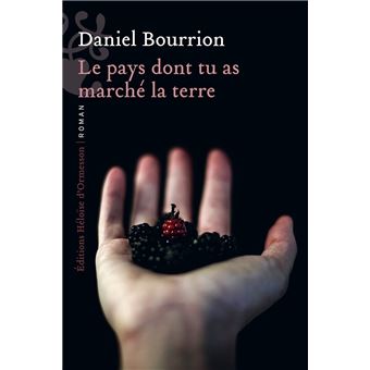 Critique – Le Pays dont tu as marché la terre – Daniel Bourrion – Héloïse d’Ormesson
