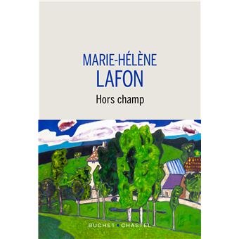 Critique – Hors champ – Marie-Hélène Lafon – Buchet-Chastel