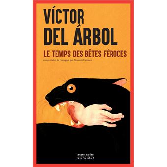 Critique – Le Temps des bêtes féroces – Victor Del Arbol – Actes Sud