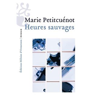 Critique – Heures sauvages – Marie Petitcuénot – Héloïse d&rsquo;Ormesson