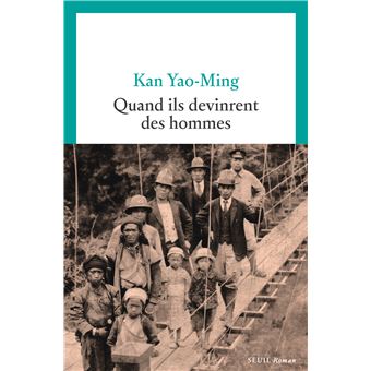 Critique – Quand ils devinrent des hommes – Kan Yao-Ming – Seuil